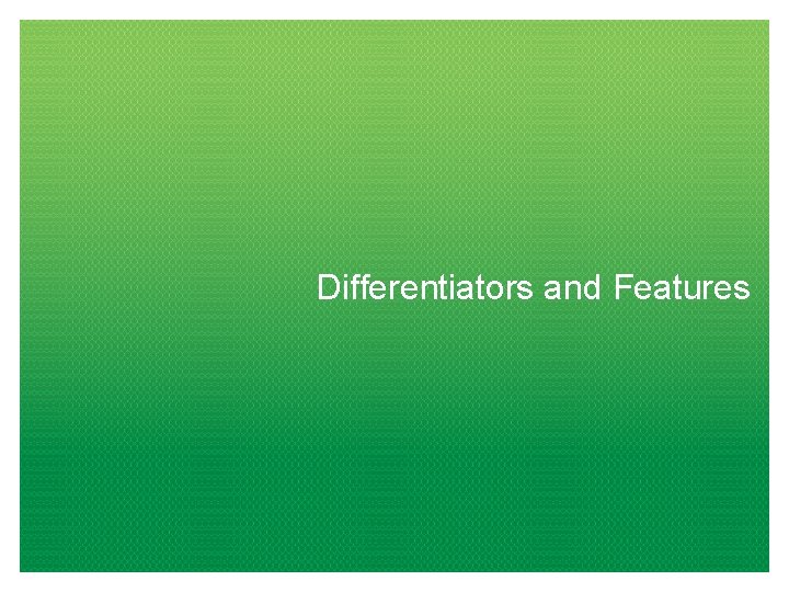 Differentiators and Features 