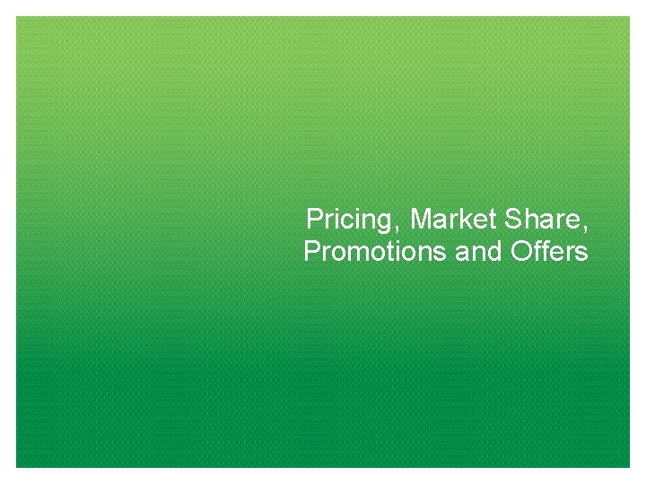 Pricing, Market Share, Promotions and Offers 