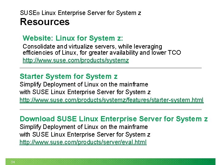 SUSE® Linux Enterprise Server for System z Resources Website: Linux for System z: Consolidate