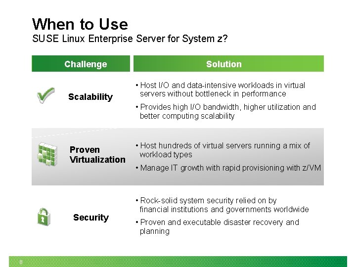 When to Use SUSE Linux Enterprise Server for System z? Challenge Scalability Solution •