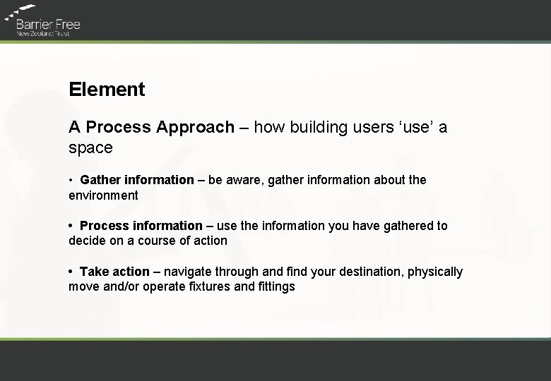 Element A Process Approach – how building users ‘use’ a space • Gather information