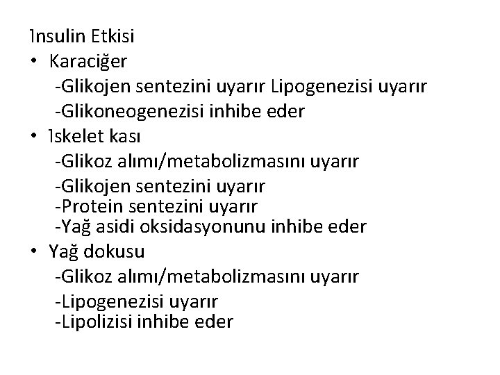 I nsulin Etkisi • Karacig er -Glikojen sentezini uyarır Lipogenezisi uyarır -Glikoneogenezisi inhibe eder