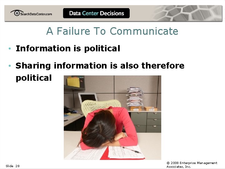 A Failure To Communicate • Information is political • Sharing information is also therefore