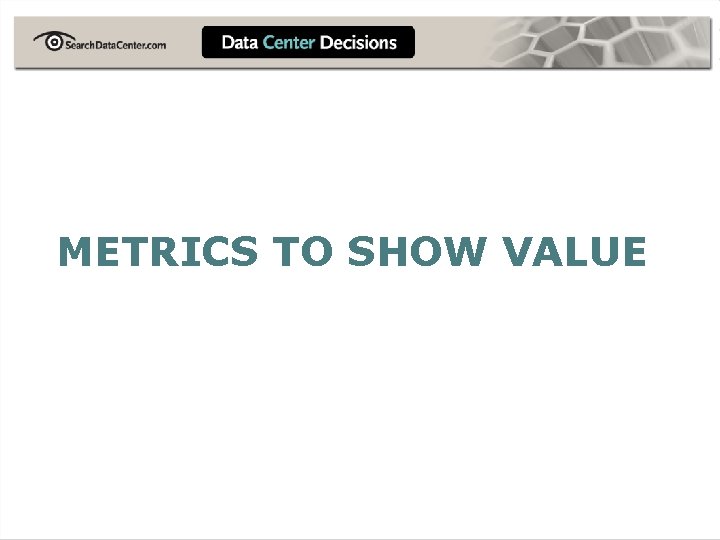 METRICS TO SHOW VALUE 
