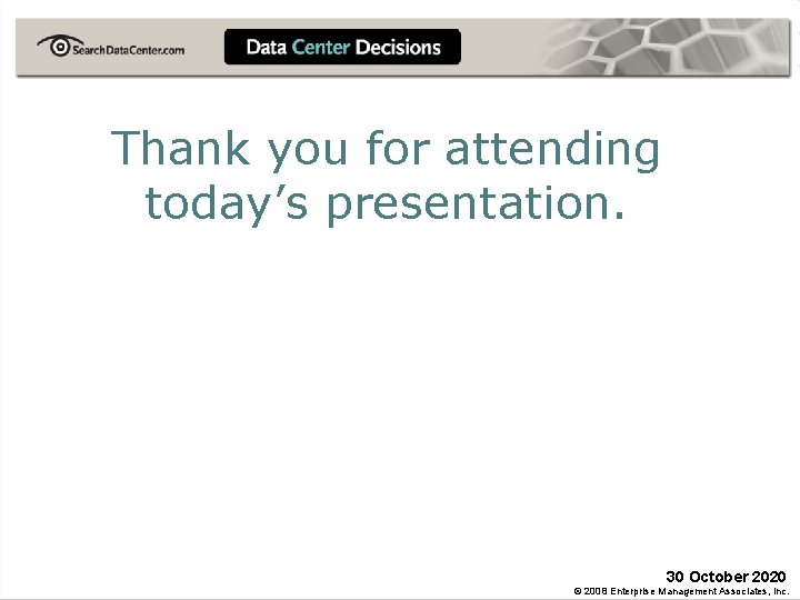 Thank you for attending today’s presentation. 30 October 2020 © 2008 Enterprise Management Associates,