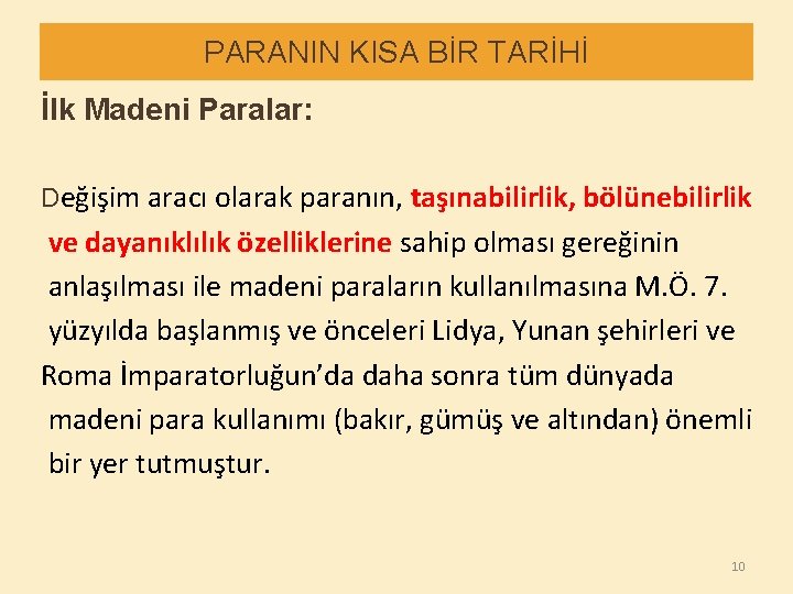 PARANIN KISA BİR TARİHİ İlk Madeni Paralar: Değişim aracı olarak paranın, taşınabilirlik, bölünebilirlik ve