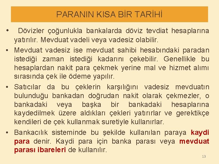 PARANIN KISA BİR TARİHİ • Dövizler çoğunlukla bankalarda döviz tevdiat hesaplarına yatırılır. Mevduat vadeli