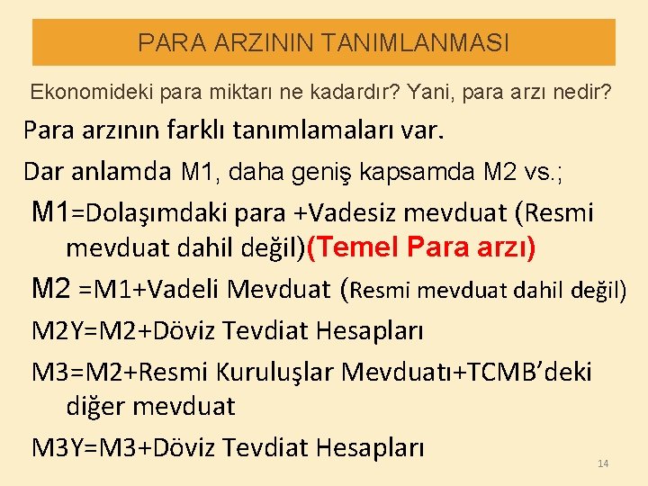 PARA ARZININ TANIMLANMASI Ekonomideki para miktarı ne kadardır? Yani, para arzı nedir? Para arzının