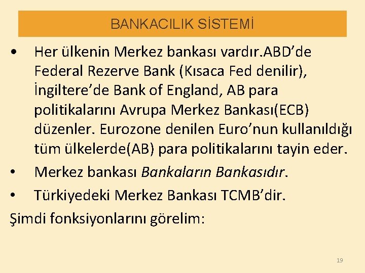 BANKACILIK SİSTEMİ • Her ülkenin Merkez bankası vardır. ABD’de Federal Rezerve Bank (Kısaca Fed