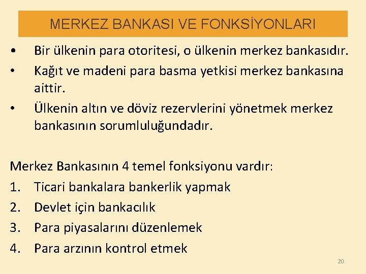 MERKEZ BANKASI VE FONKSİYONLARI • • • Bir ülkenin para otoritesi, o ülkenin merkez