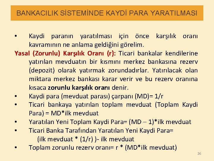 BANKACILIK SİSTEMİNDE KAYDİ PARA YARATILMASI Kaydi paranın yaratılması için önce karşılık oranı kavramının ne