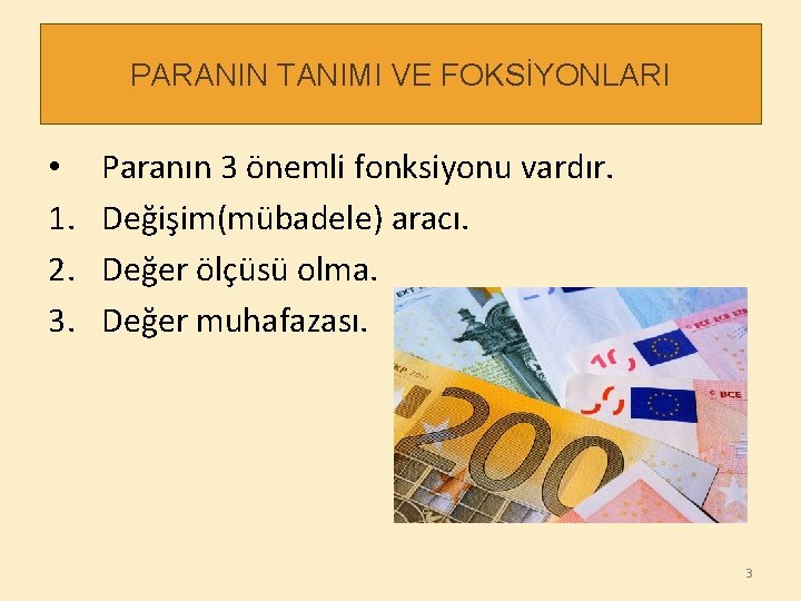 PARANIN TANIMI VE FOKSİYONLARI • 1. 2. 3. Paranın 3 önemli fonksiyonu vardır. Değişim(mübadele)