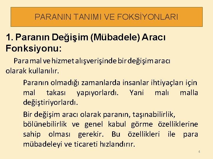 PARANIN TANIMI VE FOKSİYONLARI 1. Paranın Değişim (Mübadele) Aracı Fonksiyonu: Para mal ve hizmet