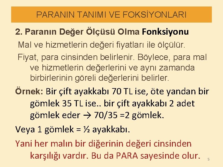 PARANIN TANIMI VE FOKSİYONLARI 2. Paranın Değer Ölçüsü Olma Fonksiyonu Mal ve hizmetlerin değeri