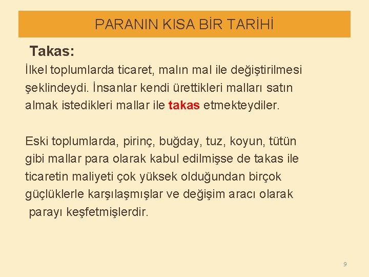 PARANIN KISA BİR TARİHİ Takas: İlkel toplumlarda ticaret, malın mal ile değiştirilmesi şeklindeydi. İnsanlar
