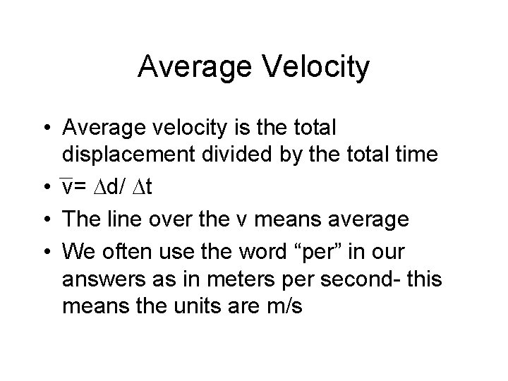 Average Velocity • Average velocity is the total displacement divided by the total time