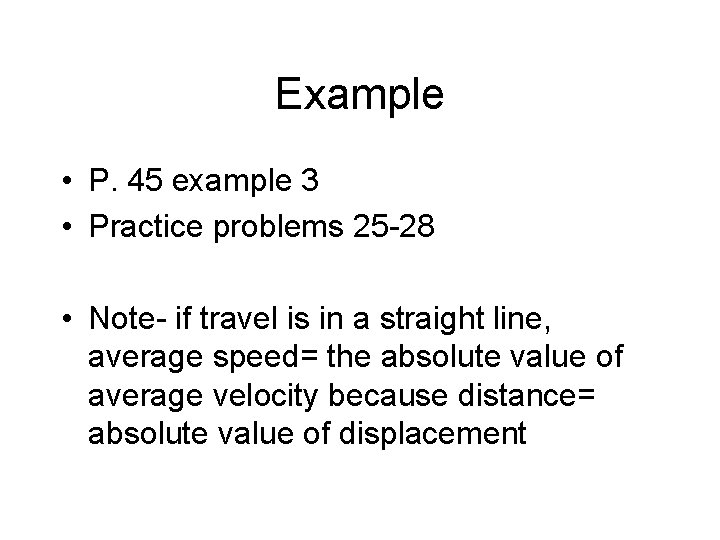 Example • P. 45 example 3 • Practice problems 25 -28 • Note- if