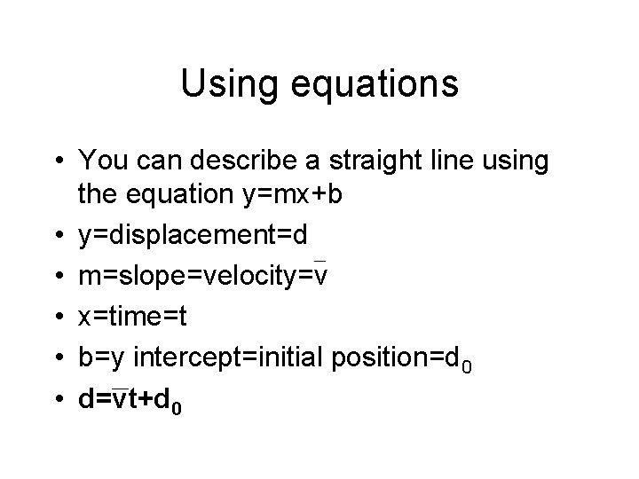 Using equations • You can describe a straight line using the equation y=mx+b •