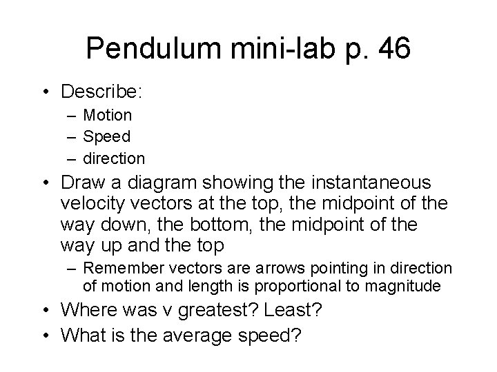 Pendulum mini-lab p. 46 • Describe: – Motion – Speed – direction • Draw