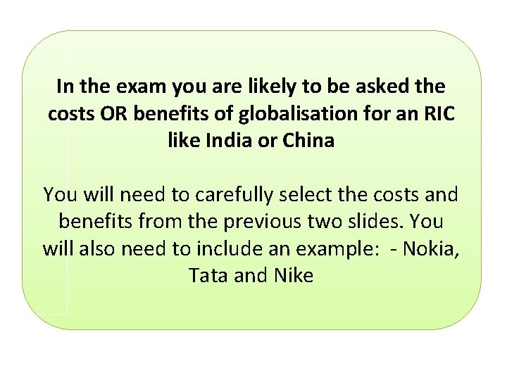 In the exam you are likely to be asked the costs OR benefits of