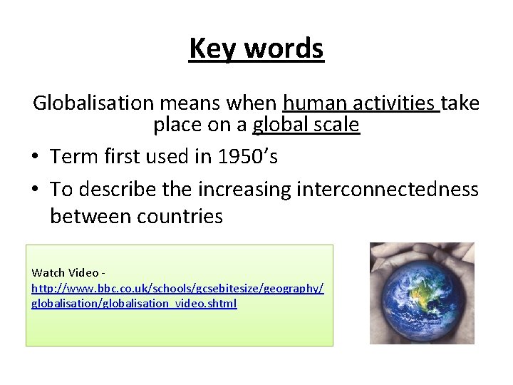Key words Globalisation means when human activities take place on a global scale •