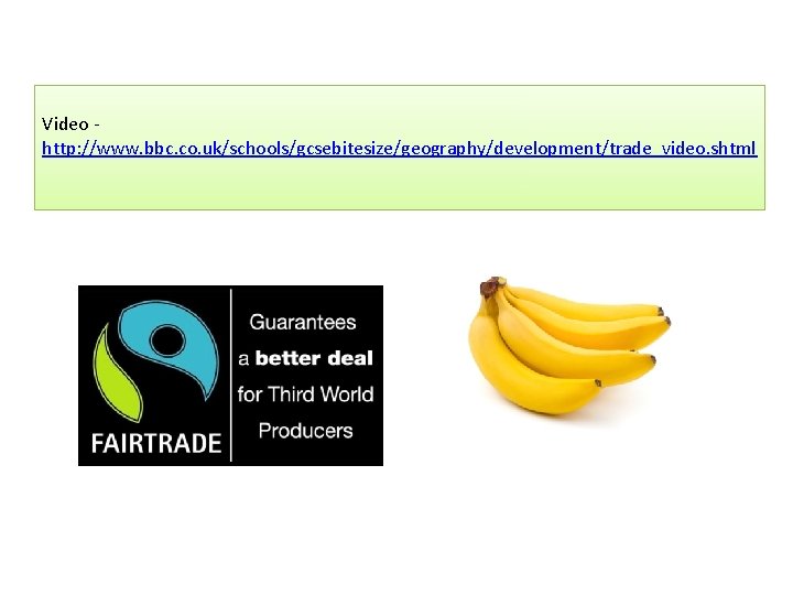 Video http: //www. bbc. co. uk/schools/gcsebitesize/geography/development/trade_video. shtml 