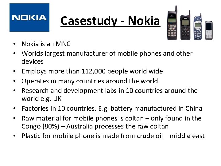 Casestudy - Nokia • Nokia is an MNC • Worlds largest manufacturer of mobile