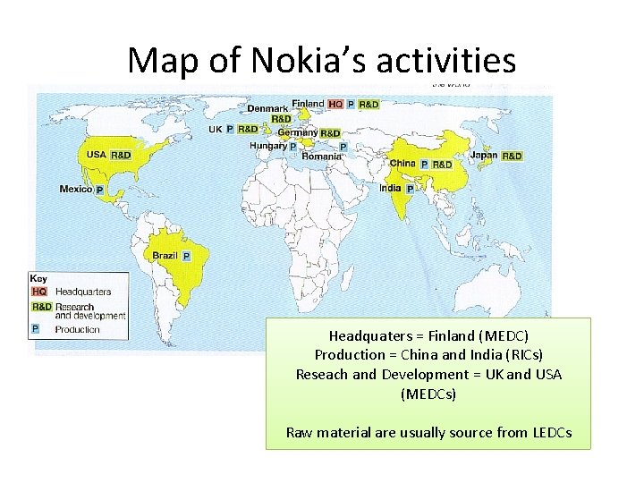 Map of Nokia’s activities Headquaters = Finland (MEDC) Production = China and India (RICs)