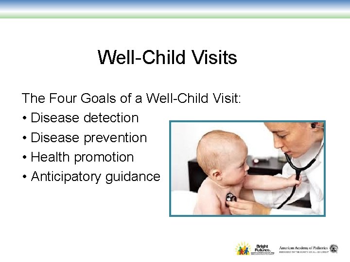 Well-Child Visits The Four Goals of a Well-Child Visit: • Disease detection • Disease