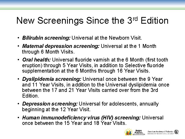 New Screenings Since the 3 rd Edition • Bilirubin screening: Universal at the Newborn New Screenings Since the 3 rd Edition • Bilirubin screening: Universal at the Newborn