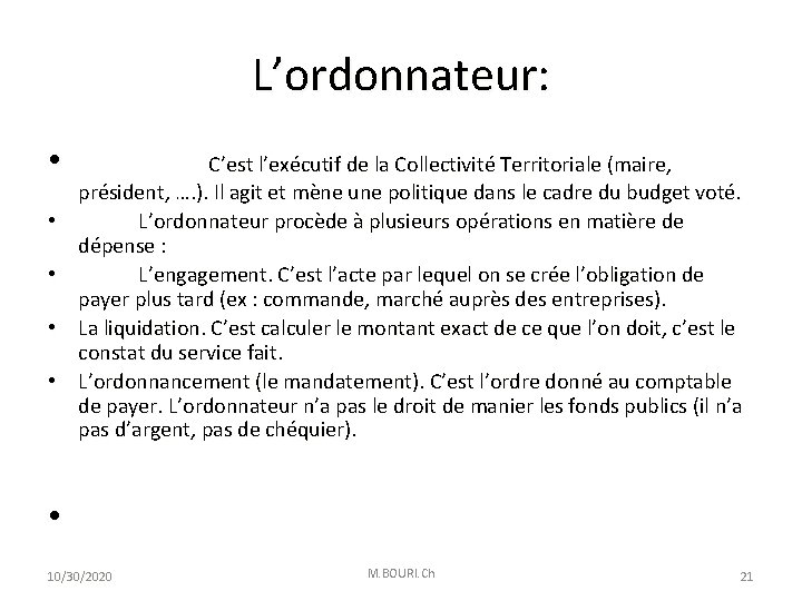 L’ordonnateur: • • • C’est l’exécutif de la Collectivité Territoriale (maire, président, …. ).