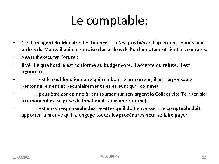 Le comptable: • • • C’est un agent du Ministre des Finances. Il n’est