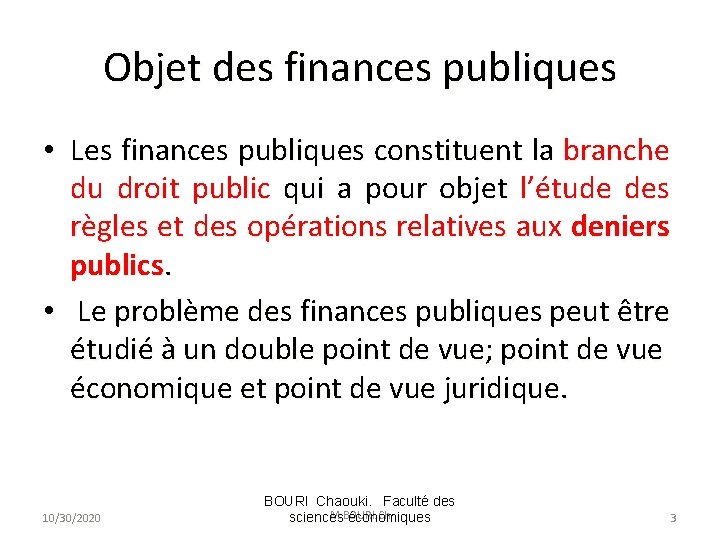 Objet des finances publiques • Les finances publiques constituent la branche du droit public