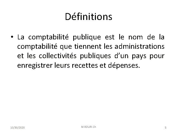 Définitions • La comptabilité publique est le nom de la comptabilité que tiennent les