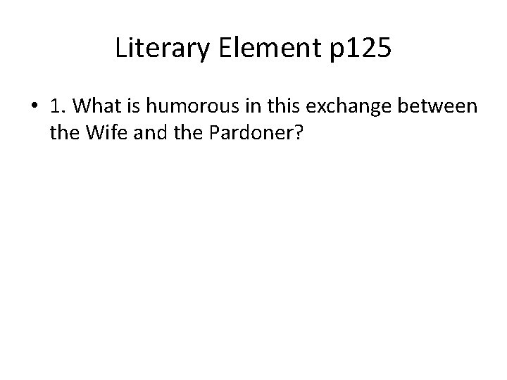 Literary Element p 125 • 1. What is humorous in this exchange between the