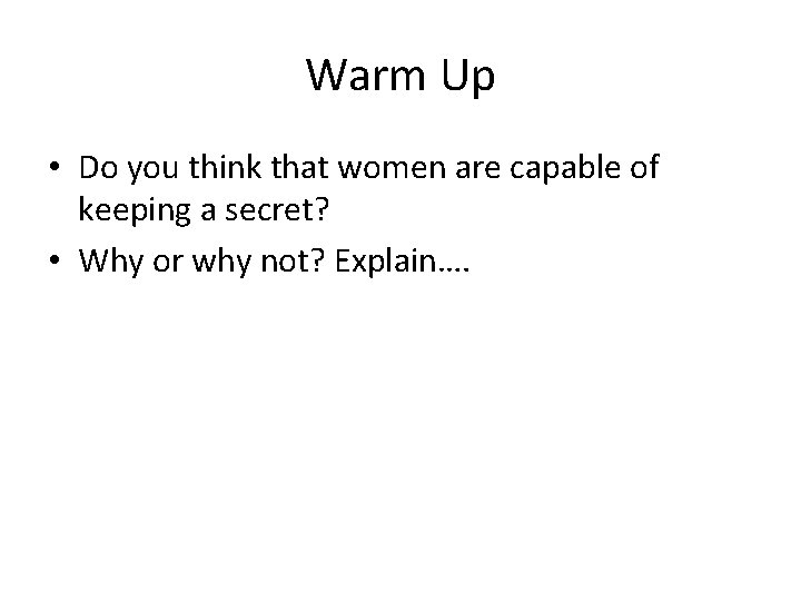 Warm Up • Do you think that women are capable of keeping a secret?
