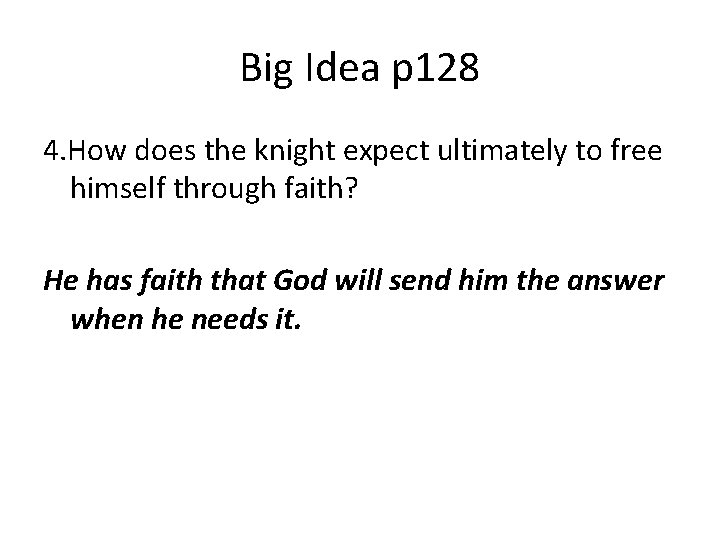 Big Idea p 128 4. How does the knight expect ultimately to free himself