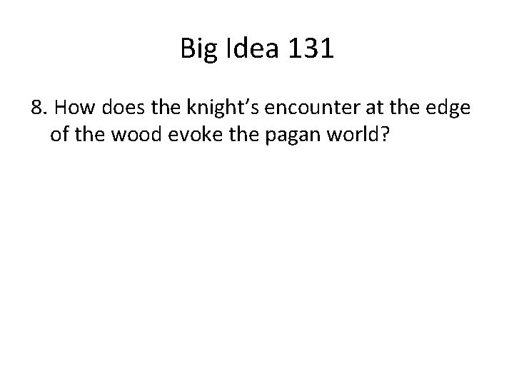 Big Idea 131 8. How does the knight’s encounter at the edge of the