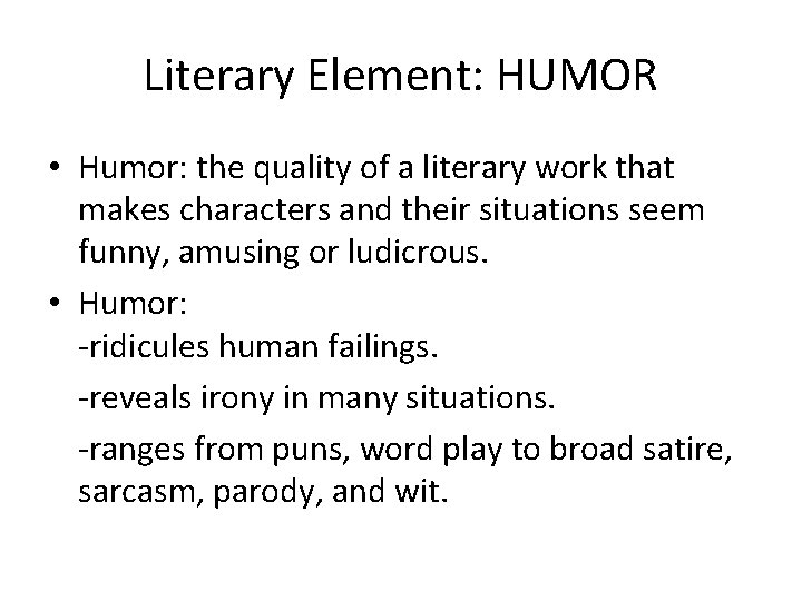 Literary Element: HUMOR • Humor: the quality of a literary work that makes characters