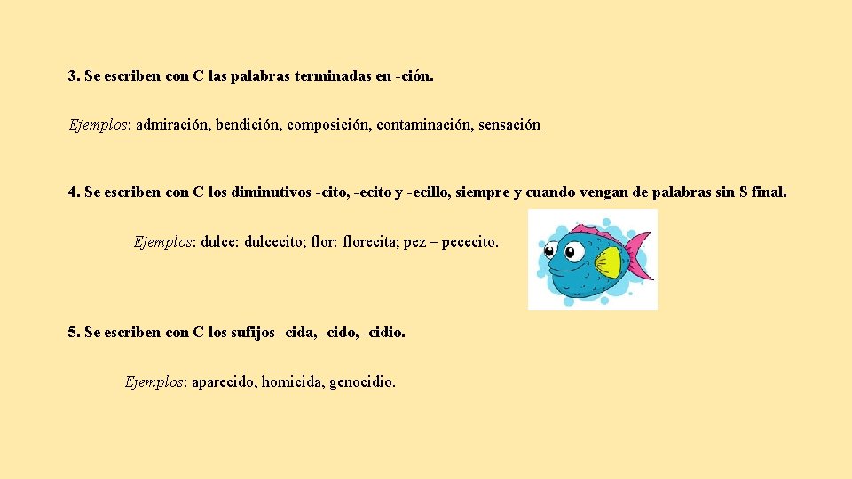 3. Se escriben con C las palabras terminadas en -ción. Ejemplos: admiración, bendición, composición,