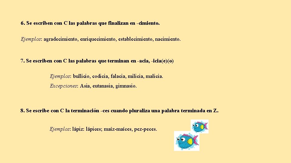 6. Se escriben con C las palabras que finalizan en -cimiento. Ejemplos: agradecimiento, enriquecimiento,