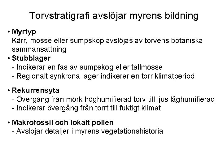 Torvstratigrafi avslöjar myrens bildning • Myrtyp Kärr, mosse eller sumpskop avslöjas av torvens botaniska