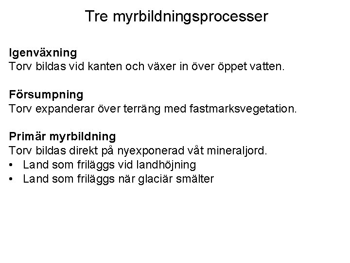 Tre myrbildningsprocesser Igenväxning Torv bildas vid kanten och växer in över öppet vatten. Försumpning