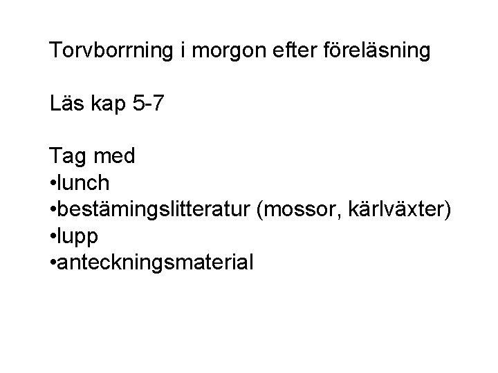 Torvborrning i morgon efter föreläsning Läs kap 5 -7 Tag med • lunch •