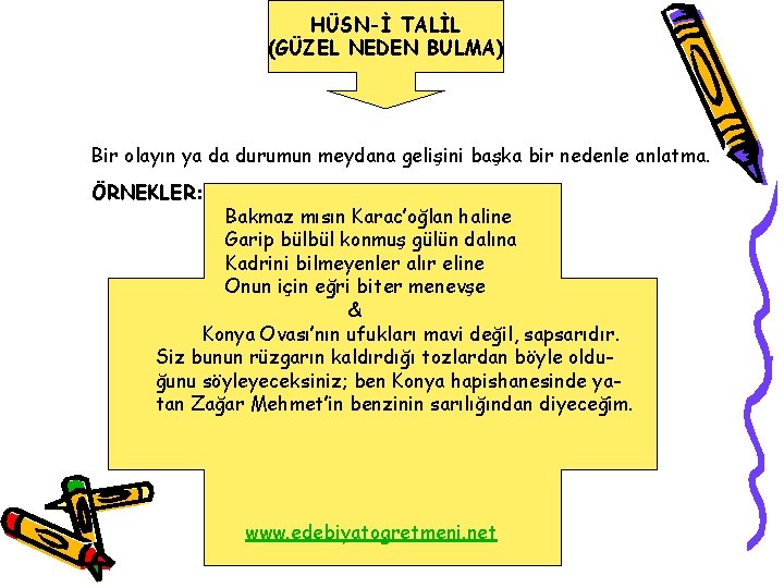 HÜSN-İ TALİL (GÜZEL NEDEN BULMA) Bir olayın ya da durumun meydana gelişini başka bir