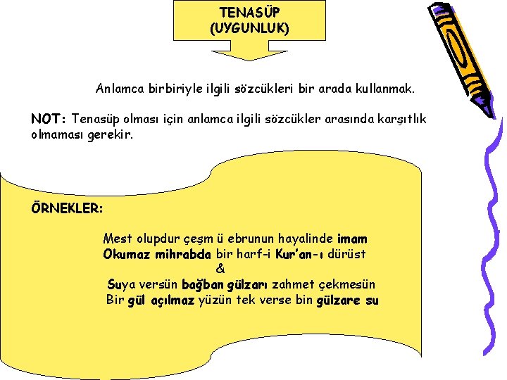 TENASÜP (UYGUNLUK) Anlamca birbiriyle ilgili sözcükleri bir arada kullanmak. NOT: Tenasüp olması için anlamca