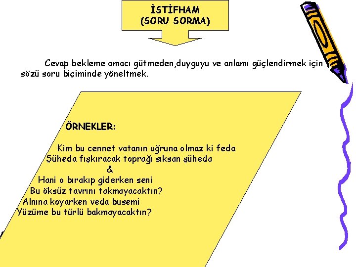 İSTİFHAM (SORU SORMA) Cevap bekleme amacı gütmeden, duyguyu ve anlamı güçlendirmek için sözü soru