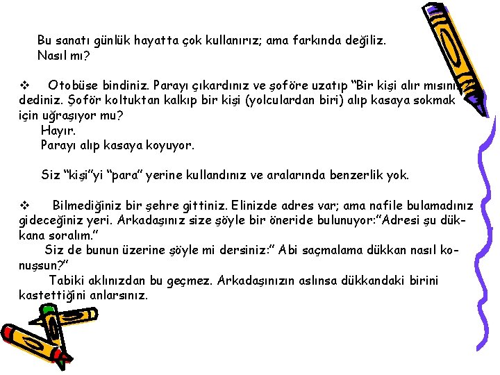 Bu sanatı günlük hayatta çok kullanırız; ama farkında değiliz. Nasıl mı? v Otobüse bindiniz.