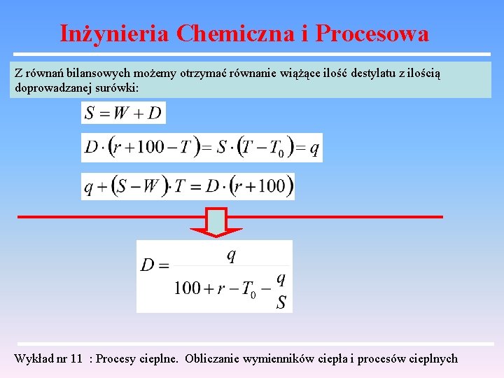Inżynieria Chemiczna i Procesowa Z równań bilansowych możemy otrzymać równanie wiążące ilość destylatu z