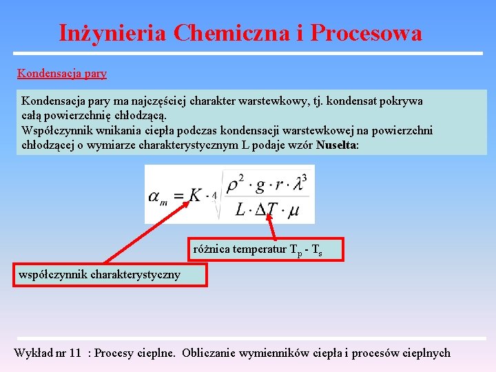 Inżynieria Chemiczna i Procesowa Kondensacja pary ma najczęściej charakter warstewkowy, tj. kondensat pokrywa całą